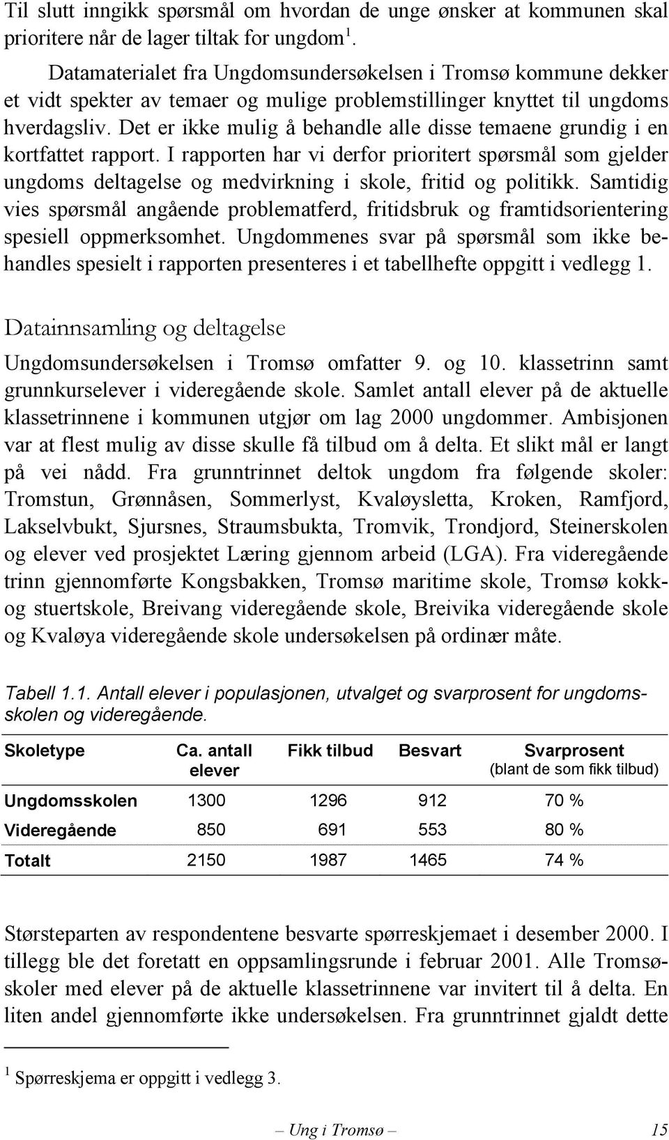 Det er ikke mulig å behandle alle disse temaene grundig i en kortfattet rapport.