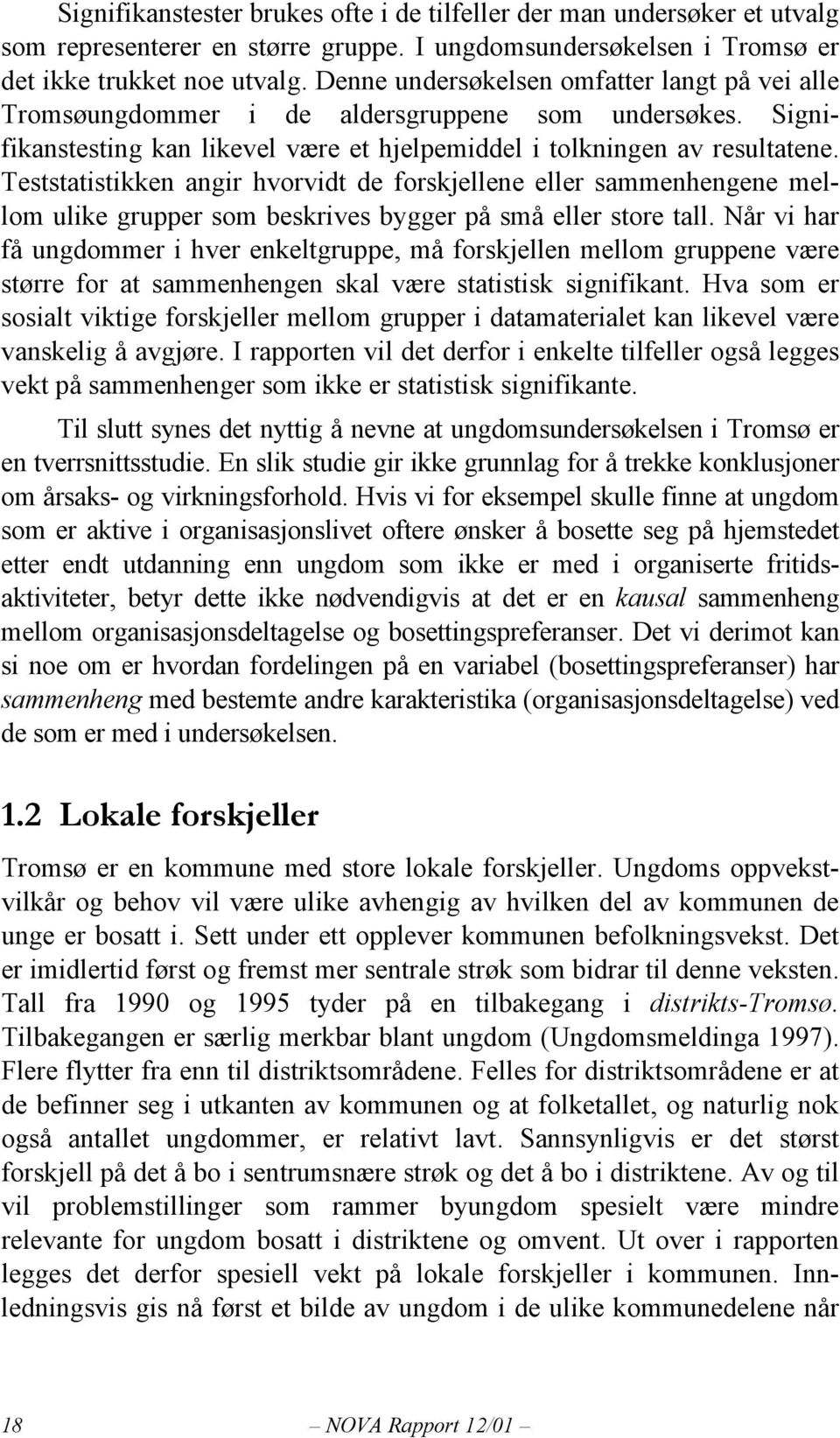 Teststatistikken angir hvorvidt de forskjellene eller sammenhengene mellom ulike grupper som beskrives bygger på små eller store tall.