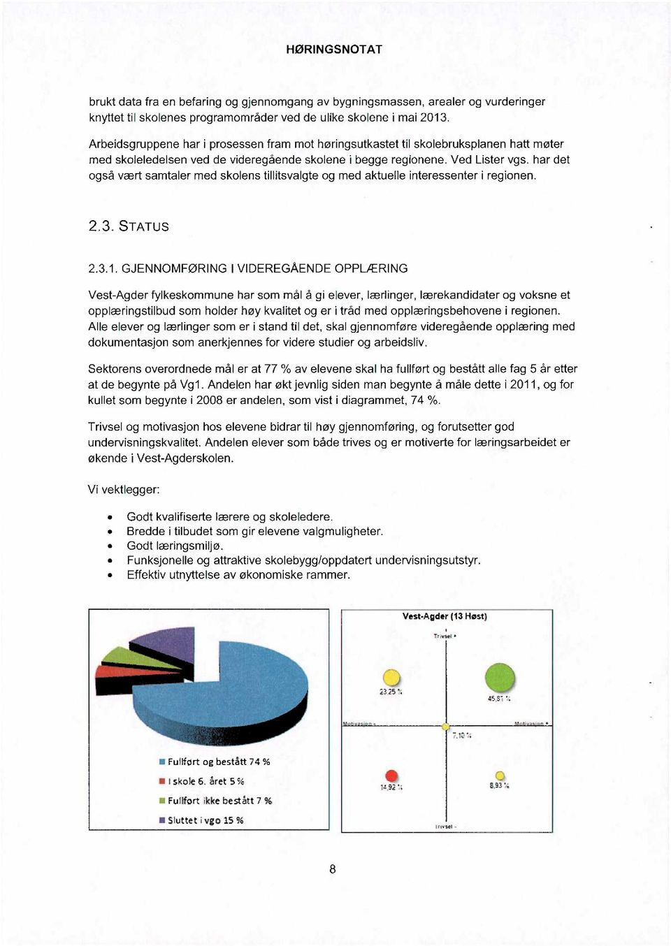 har det også vært samtaler med skolens tillitsvalgte og med aktuelle interessenter i regionen. 2.3. STATUS 2,3.1.