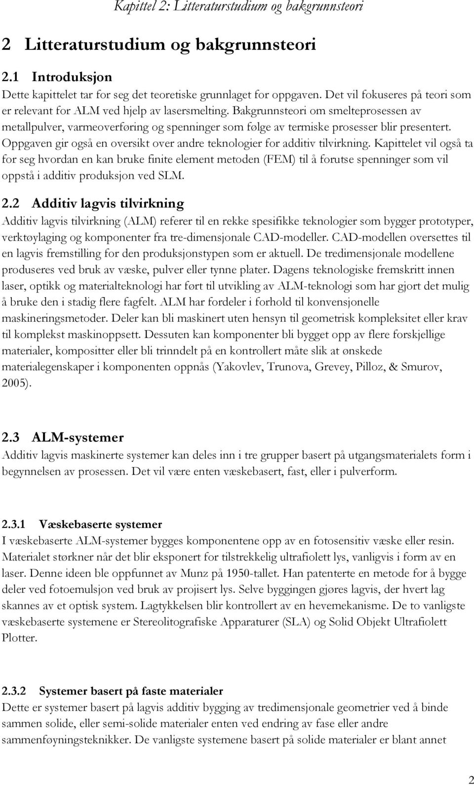 Bakgrunnsteori om smelteprosessen av metallpulver, varmeoverføring og spenninger som følge av termiske prosesser blir presentert.