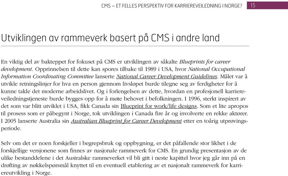 Opprinnelsen til dette kan spores tilbake til 1989 i USA, hvor National Occupational Information Coordinating Committee lanserte National Career Development Guidelines.