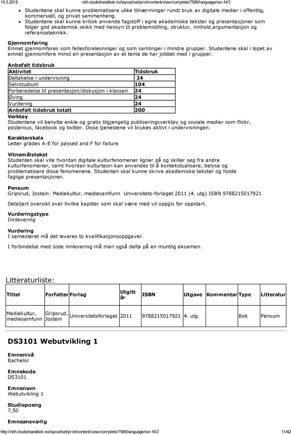 referanseteknikk. Emnet gjennomføres som fellesforelesninger og som samlinger i mindre grupper.