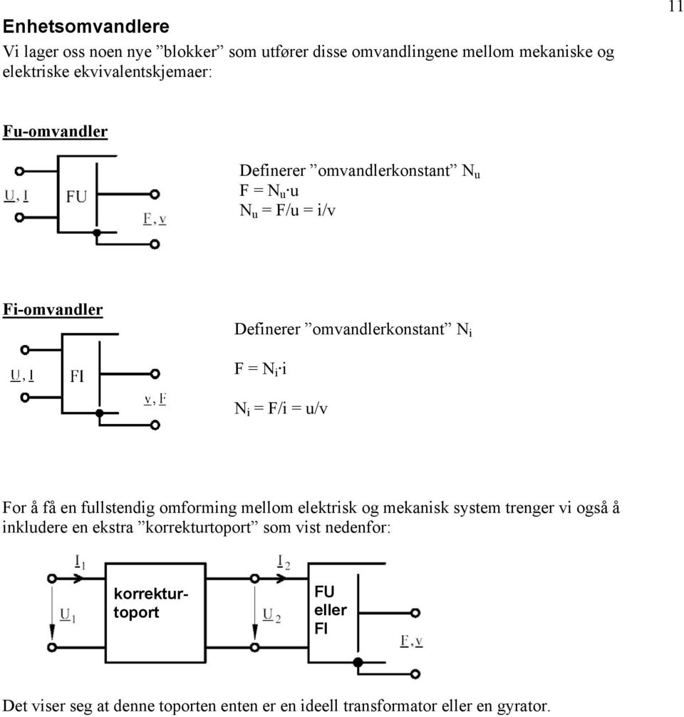 u/v For å få en fullstendig oforing ello elektrisk og ekanisk syste trenger vi også å inkludere en ekstra korrekturtoport