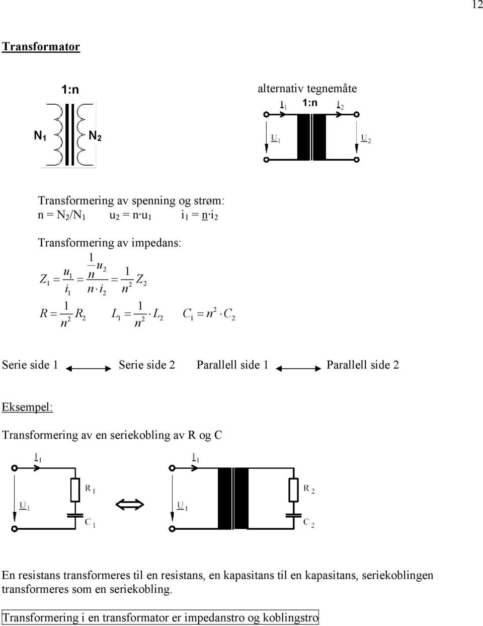 Transforering av en seriekobling av R og C En resistans transforeres til en resistans, en kapasitans til en