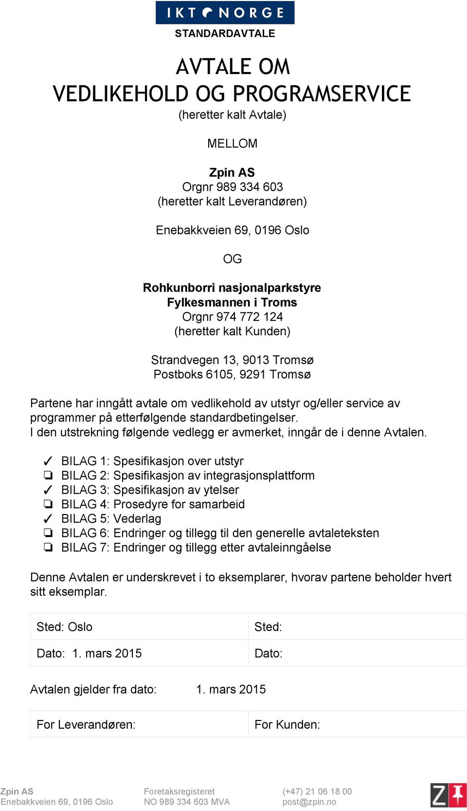 standardbetingelser. I den utstrekning følgende vedlegg er avmerket, inngår de i denne Avtalen.