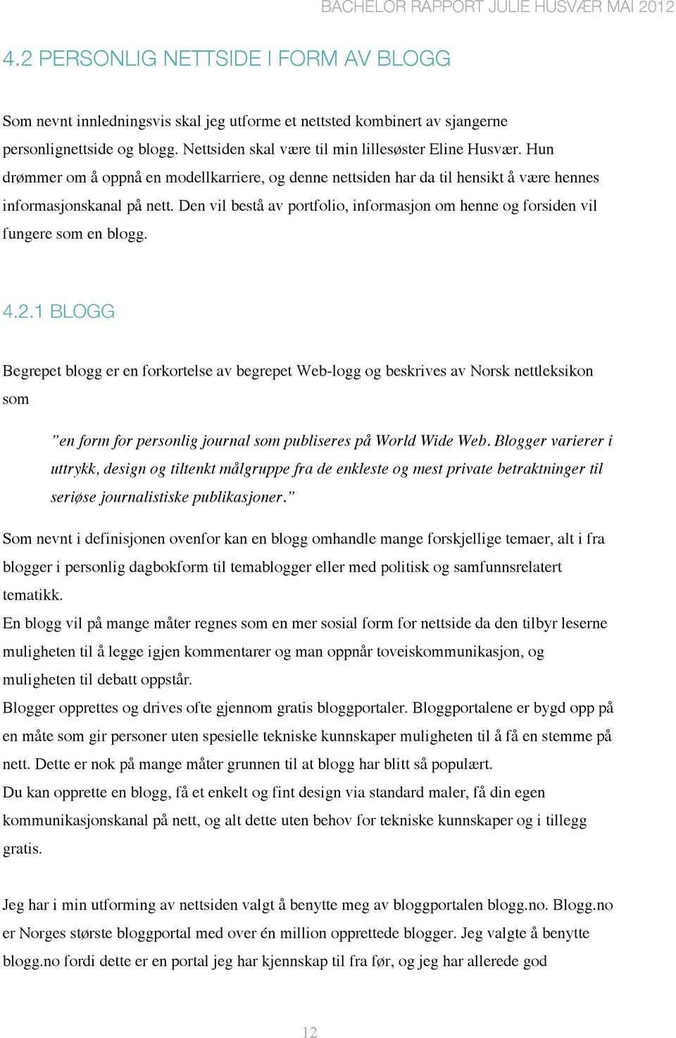 Den vil bestå av portfolio, informasjon om henne og forsiden vil fungere som en blogg. 4.2.