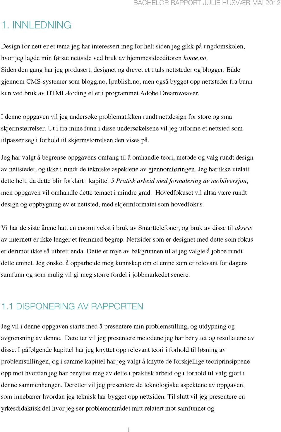 no, men også bygget opp nettsteder fra bunn kun ved bruk av HTML-koding eller i programmet Adobe Dreamweaver.