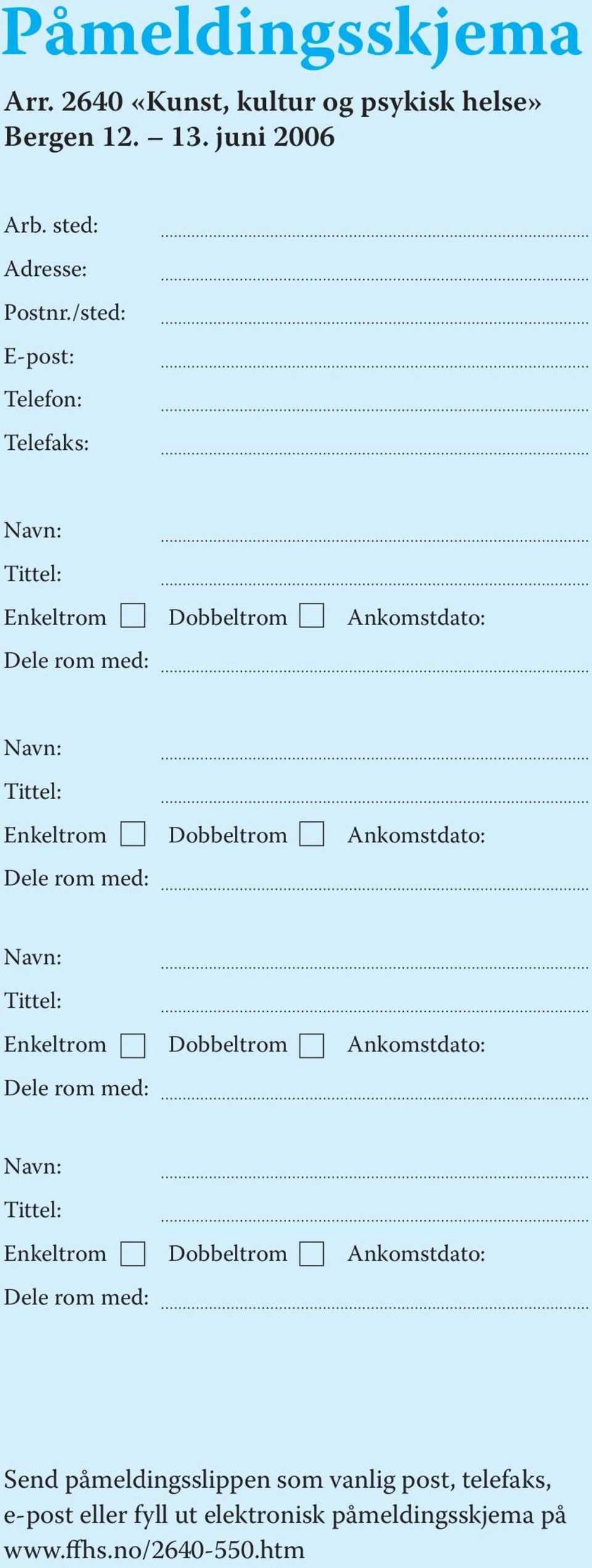 Ankomstdato: Dele rom med: Navn: Tittel: Enkeltrom Dobbeltrom Ankomstdato: Dele rom med: Navn: Tittel: Enkeltrom Dobbeltrom