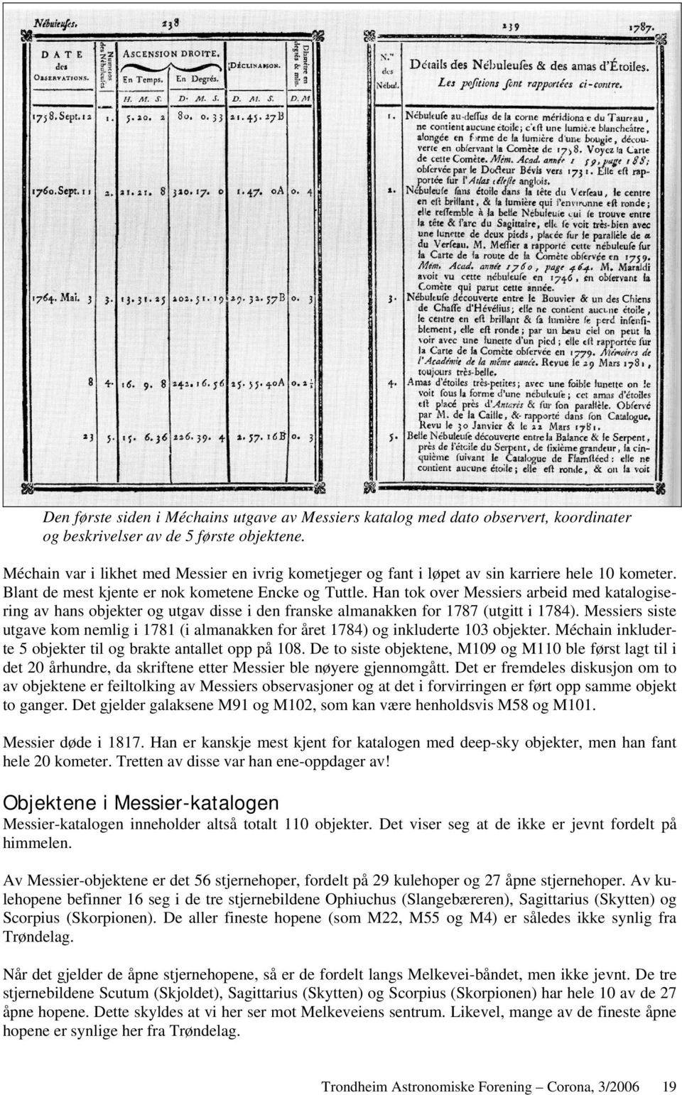 Han tok over Messiers arbeid med katalogisering av hans objekter og utgav disse i den franske almanakken for 1787 (utgitt i 1784).