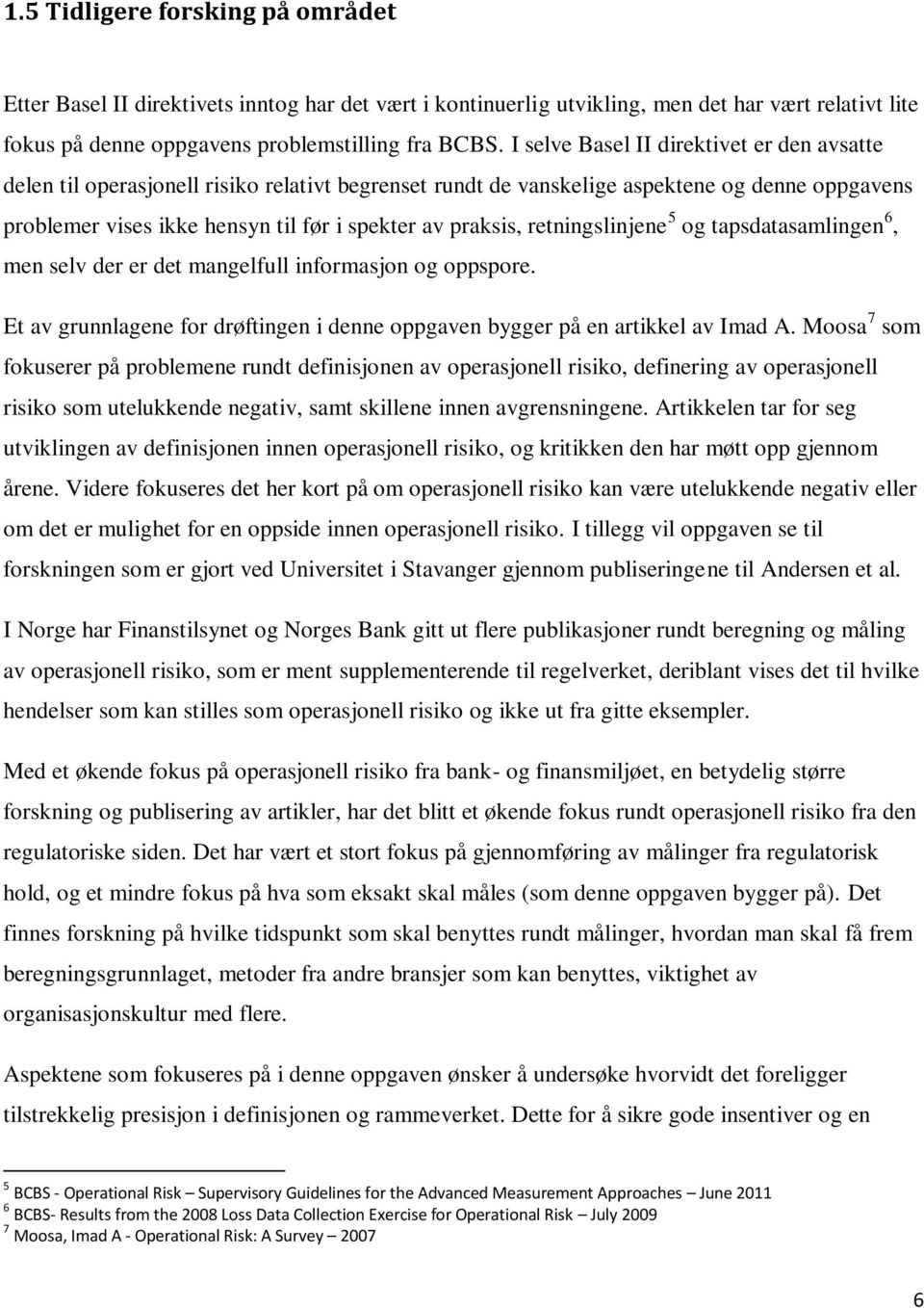 retningslinjene 5 og tapsdatasamlingen 6, men selv der er det mangelfull informasjon og oppspore. Et av grunnlagene for drøftingen i denne oppgaven bygger på en artikkel av Imad A.