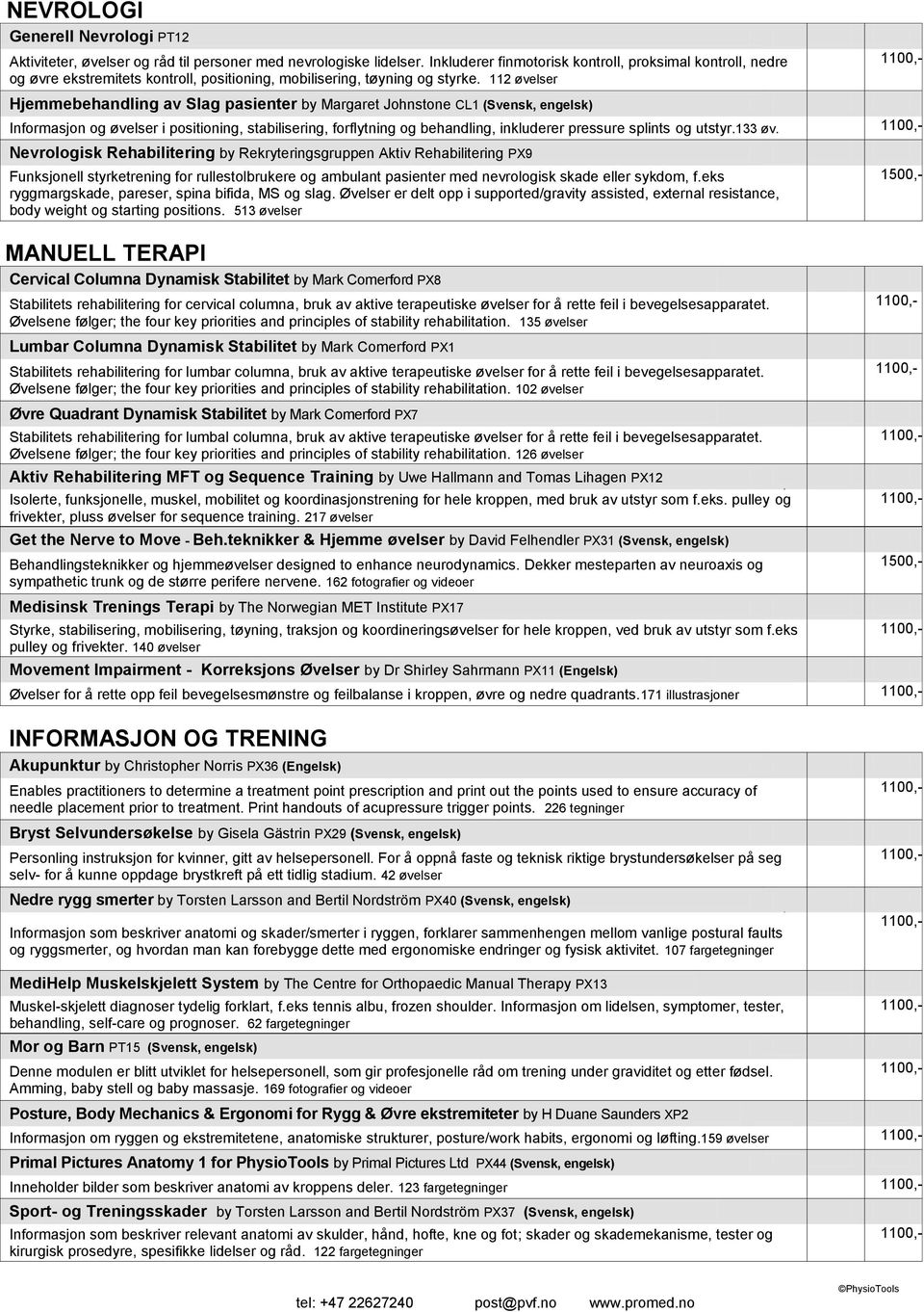 112 øvelser Hjemmebehandling av Slag pasienter by Margaret Johnstone CL1 (Svensk, engelsk) Informasjon og øvelser i positioning, stabilisering, forflytning og behandling, inkluderer pressure splints