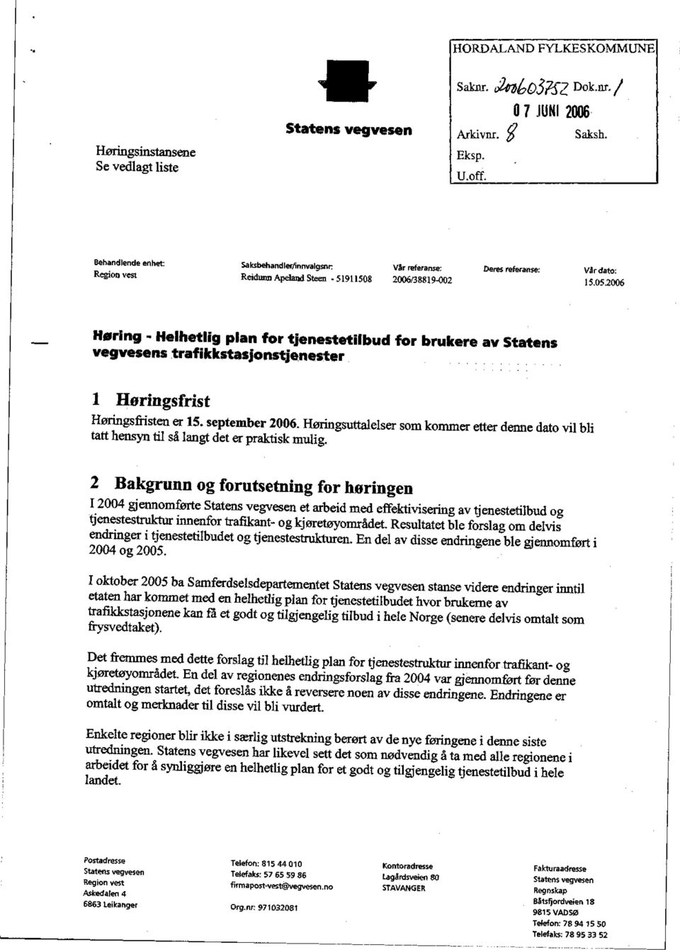 2006 Høring - Helhetlig plan for tjenestetilbud for brukere av Statens vegvesens trafikkstasjonstjenester 1 Høringsfrist Høringsfristen er 15. september 2006.