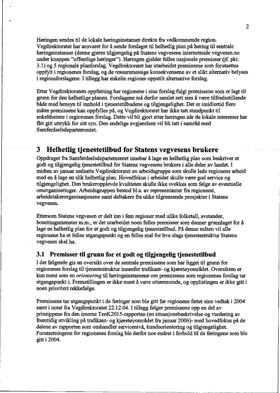 no under knappen "offentlige høringer"). Høringen gjelder felles nasjonale premisser (jf. pkt. 3.1) og 5 regionale planforslag.