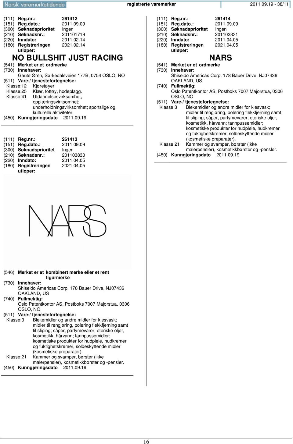 Klasse:41 Utdannelsesvirksomhet; opplæringsvirksomhet; underholdningsvirksomhet; sportslige og kulturelle aktiviteter. (111) Reg.nr.: 261413 (151) Reg.dato.: 2011.09.09 (210) Søknadsnr.