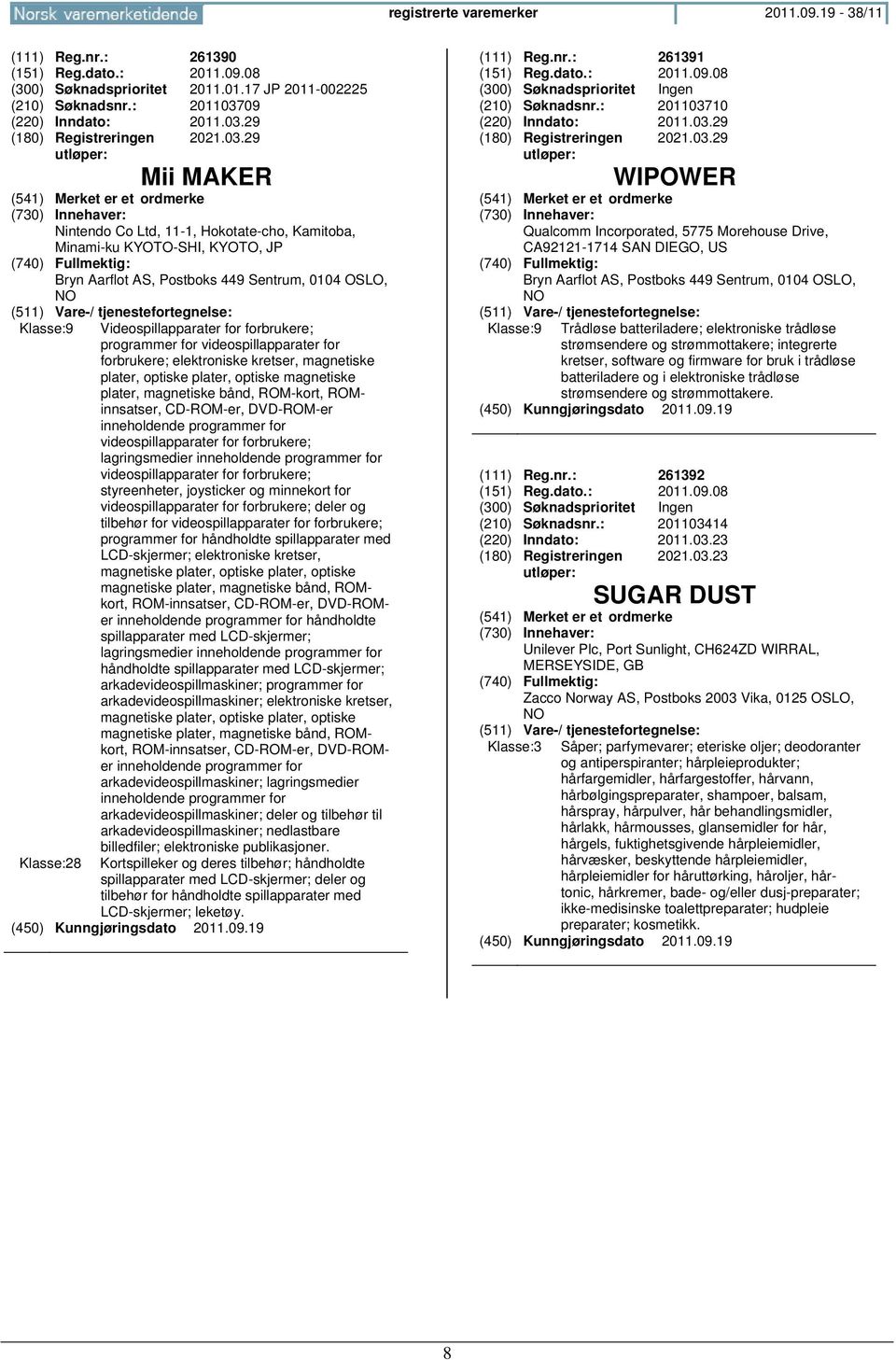 programmer for videospillapparater for forbrukere; elektroniske kretser, magnetiske plater, optiske plater, optiske magnetiske plater, magnetiske bånd, ROM-kort, ROMinnsatser, CD-ROM-er, DVD-ROM-er