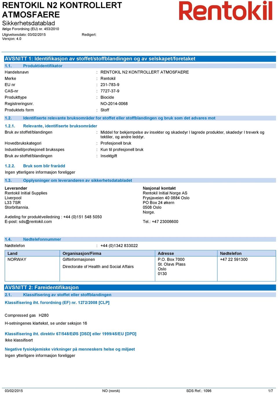 Produktets form : Biocide NO-2014-0068 : Stoff 1.2. Identifiserte relevante bruksområder for stoffet eller stoffblandingen og bruk som det advares mot 1.2.1. Relevante, identifiserte bruksområder Bruk av stoffet/blandingen Hovedbrukskategori Industriell/profesjonell bruksspes Bruk av stoffet/blandingen 1.