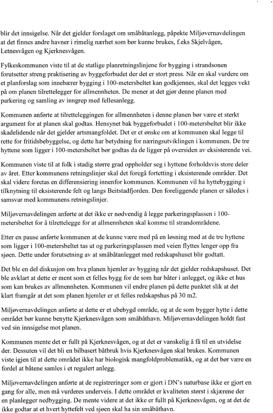 Fylkeskommunen viste til at de statlige planretningslinjene for bygging i strandsonen forutsetter streng praktisering av byggeforbudet der det er stort press.