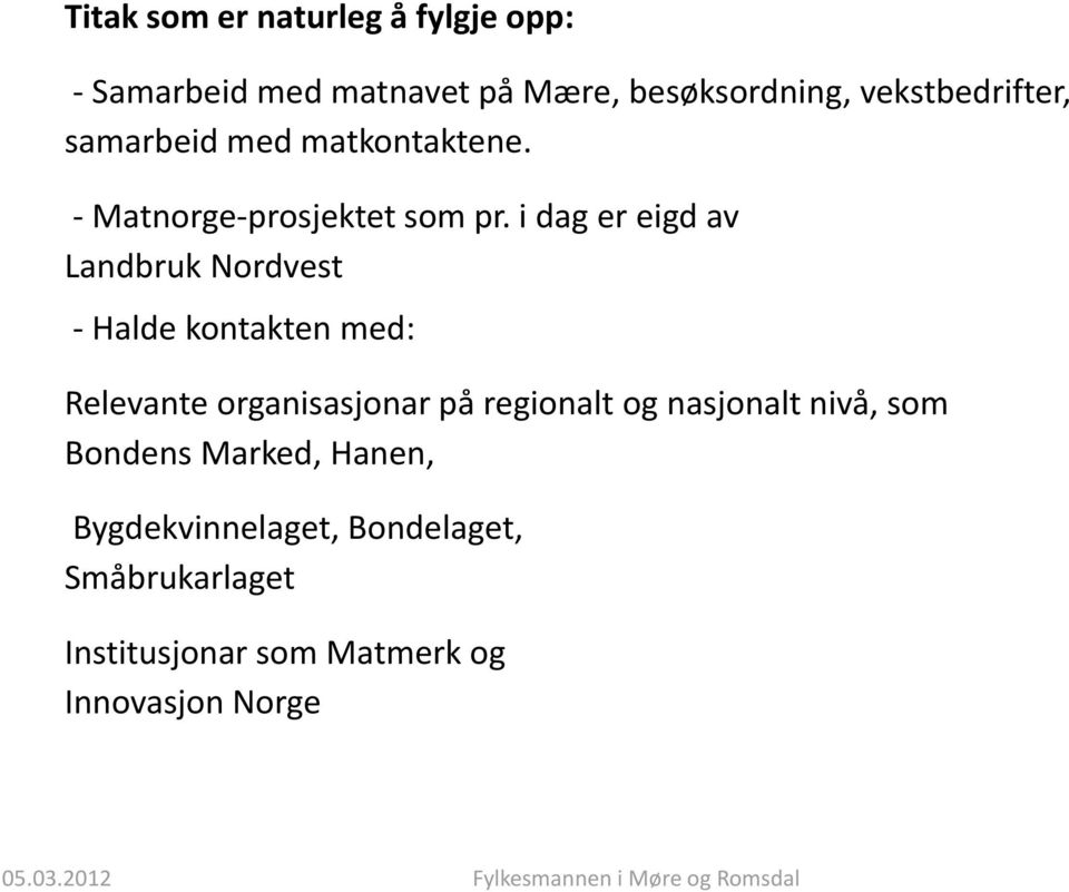 i dag er eigd av Landbruk Nordvest - Halde kontakten med: Relevante organisasjonar på regionalt