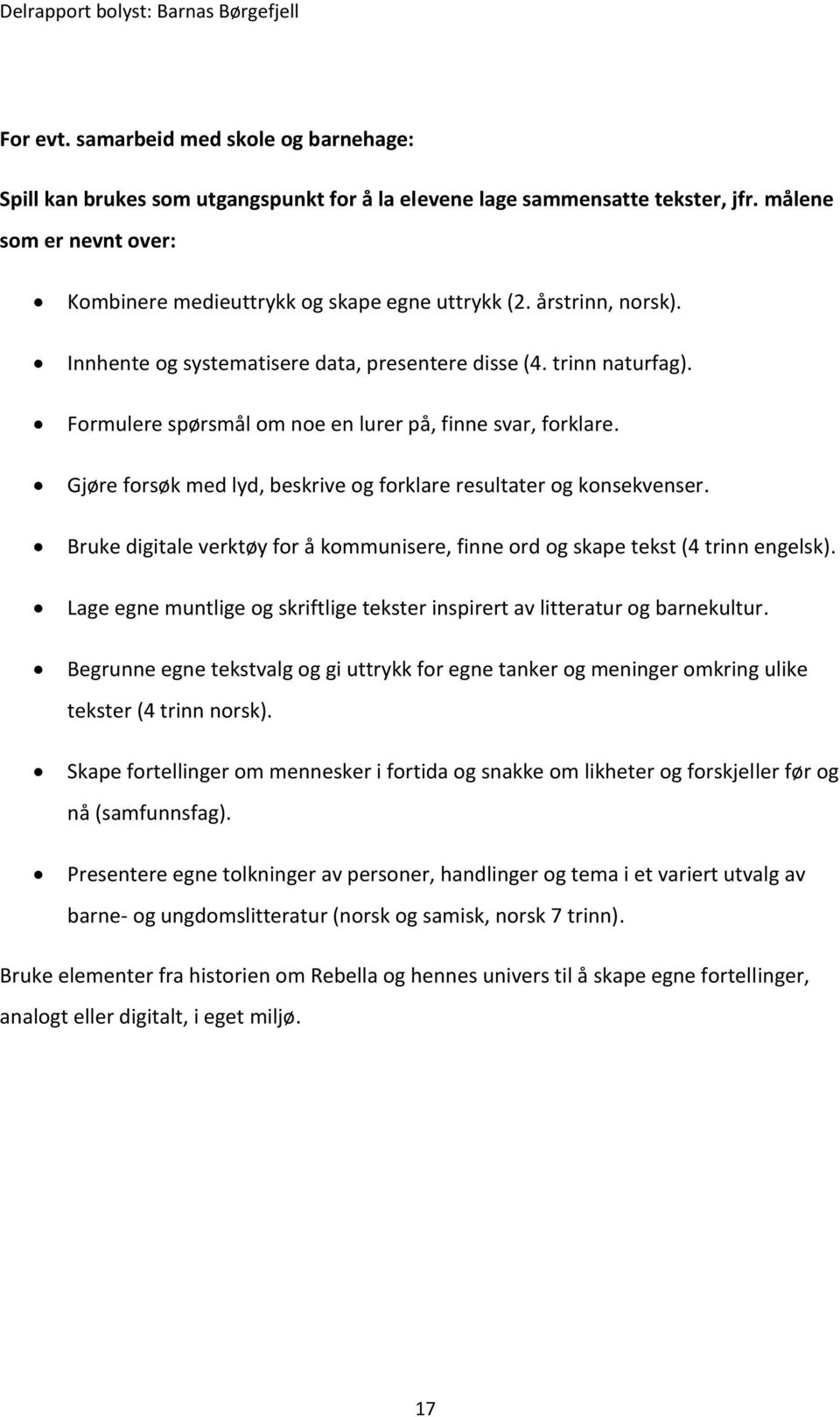 Gjøre forsøk med lyd, beskrive og forklare resultater og konsekvenser. Bruke digitale verktøy for å kommunisere, finne ord og skape tekst (4 trinn engelsk).