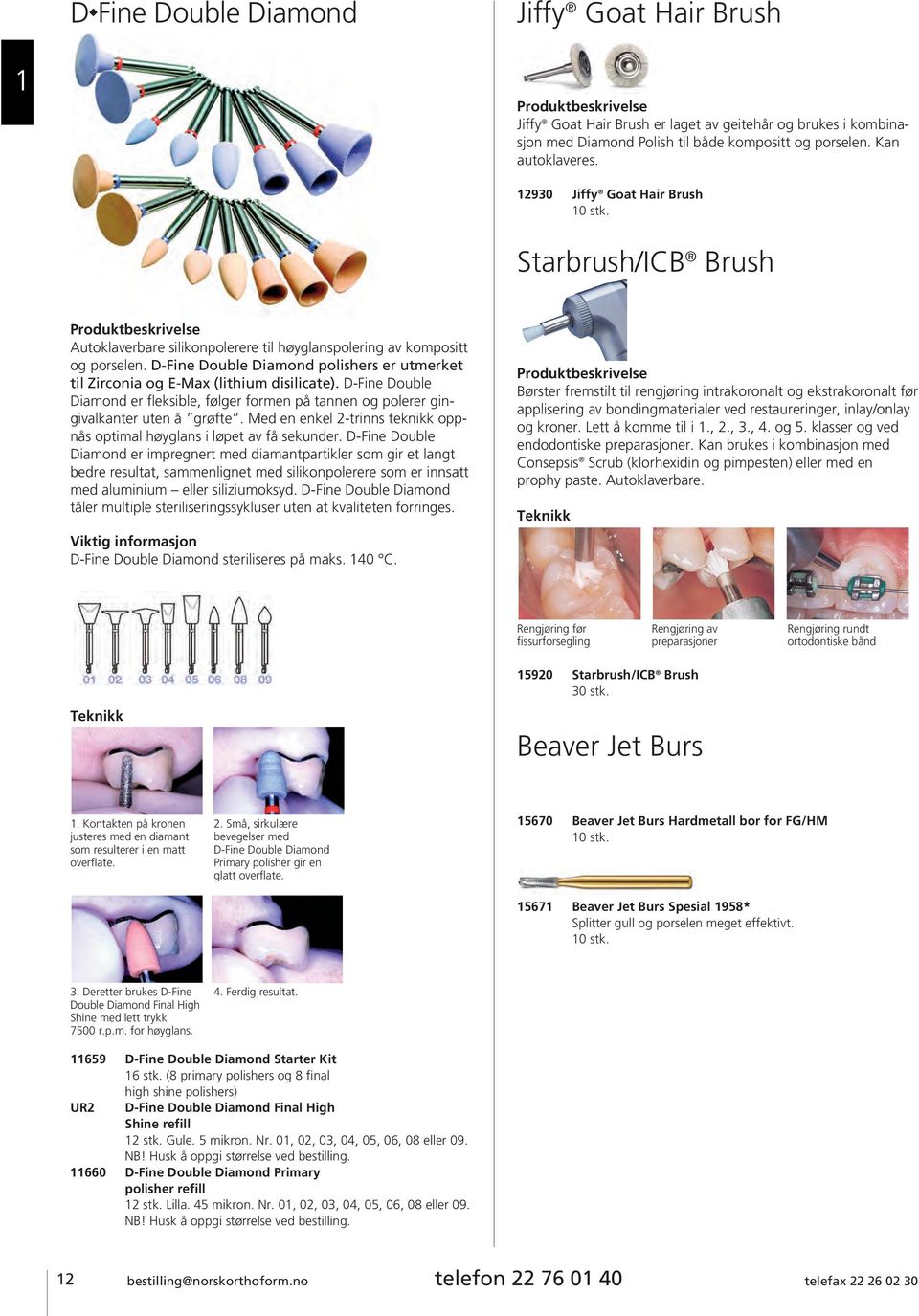 D-Fine Double Diamond polishers er utmerket til Zirconia og E-Max (lithium disilicate). D-Fine Double Diamond er fleksible, følger formen på tannen og polerer gingivalkanter uten å grøfte.