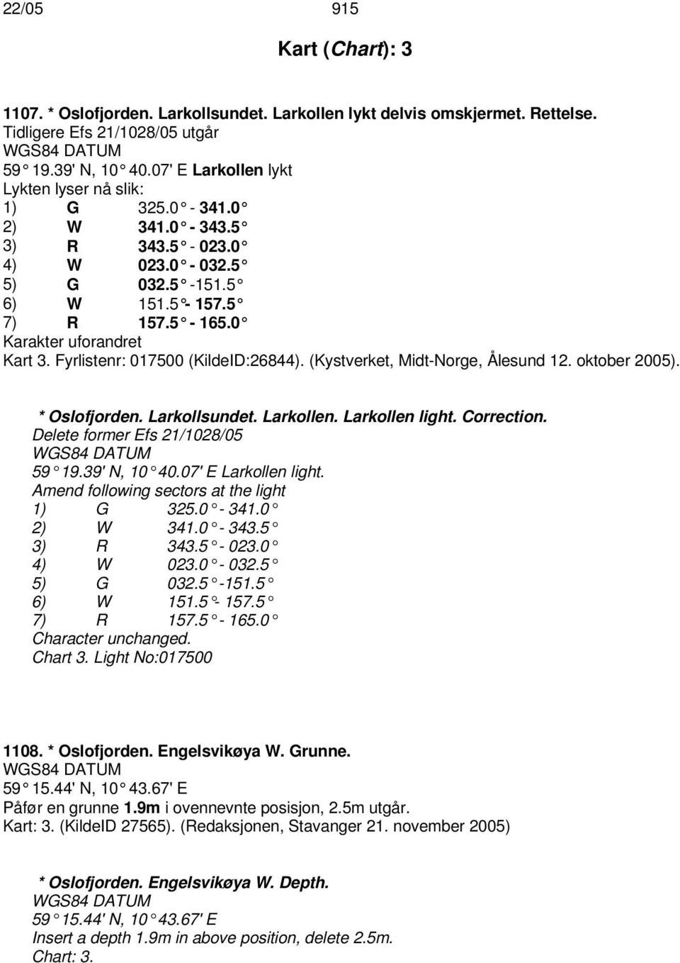 Fyrlistenr: 017500 (KildeID:26844). (Kystverket, Midt-Norge, Ålesund 12. oktober 2005). * Oslofjorden. Larkollsundet. Larkollen. Larkollen light. Correction. Delete former Efs 21/1028/05 59 19.