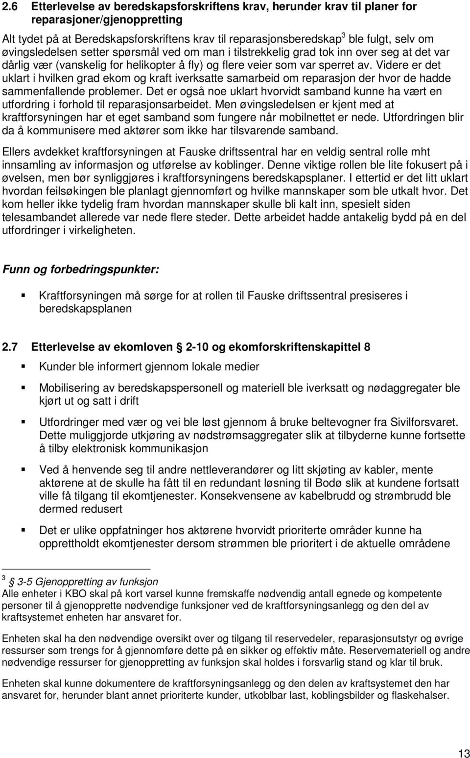 Videre er det uklart i hvilken grad ekom og kraft iverksatte samarbeid om reparasjon der hvor de hadde sammenfallende problemer.