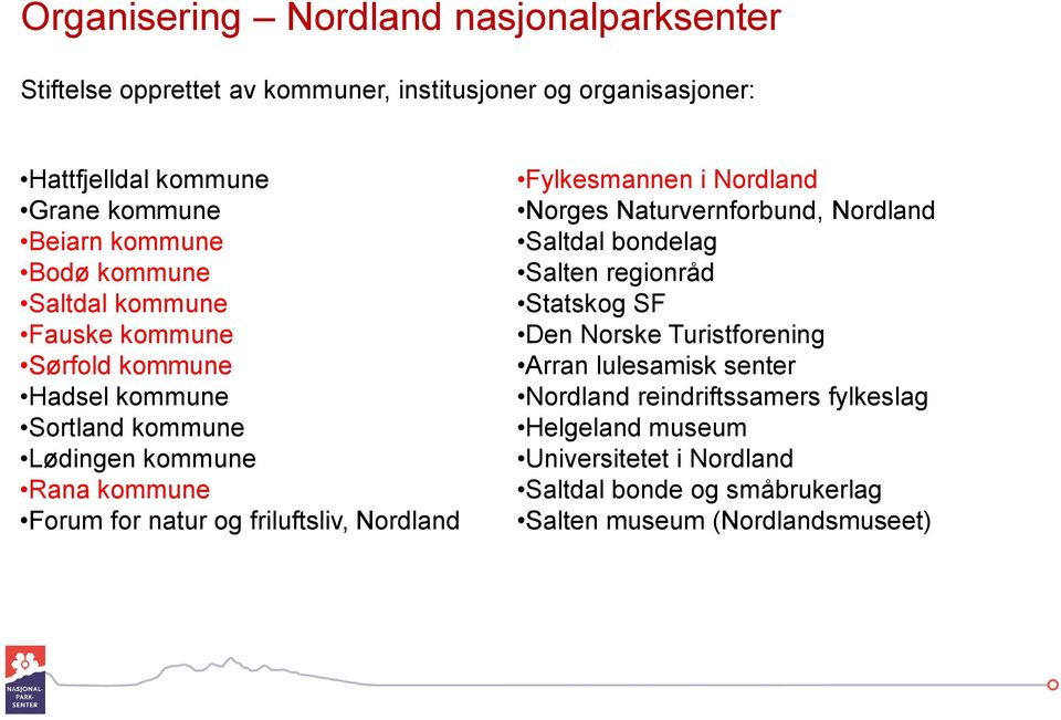 friluftsliv, Nordland Fylkesmannen i Nordland Norges Naturvernforbund, Nordland Saltdal bondelag Salten regionråd Statskog SF Den Norske Turistforening