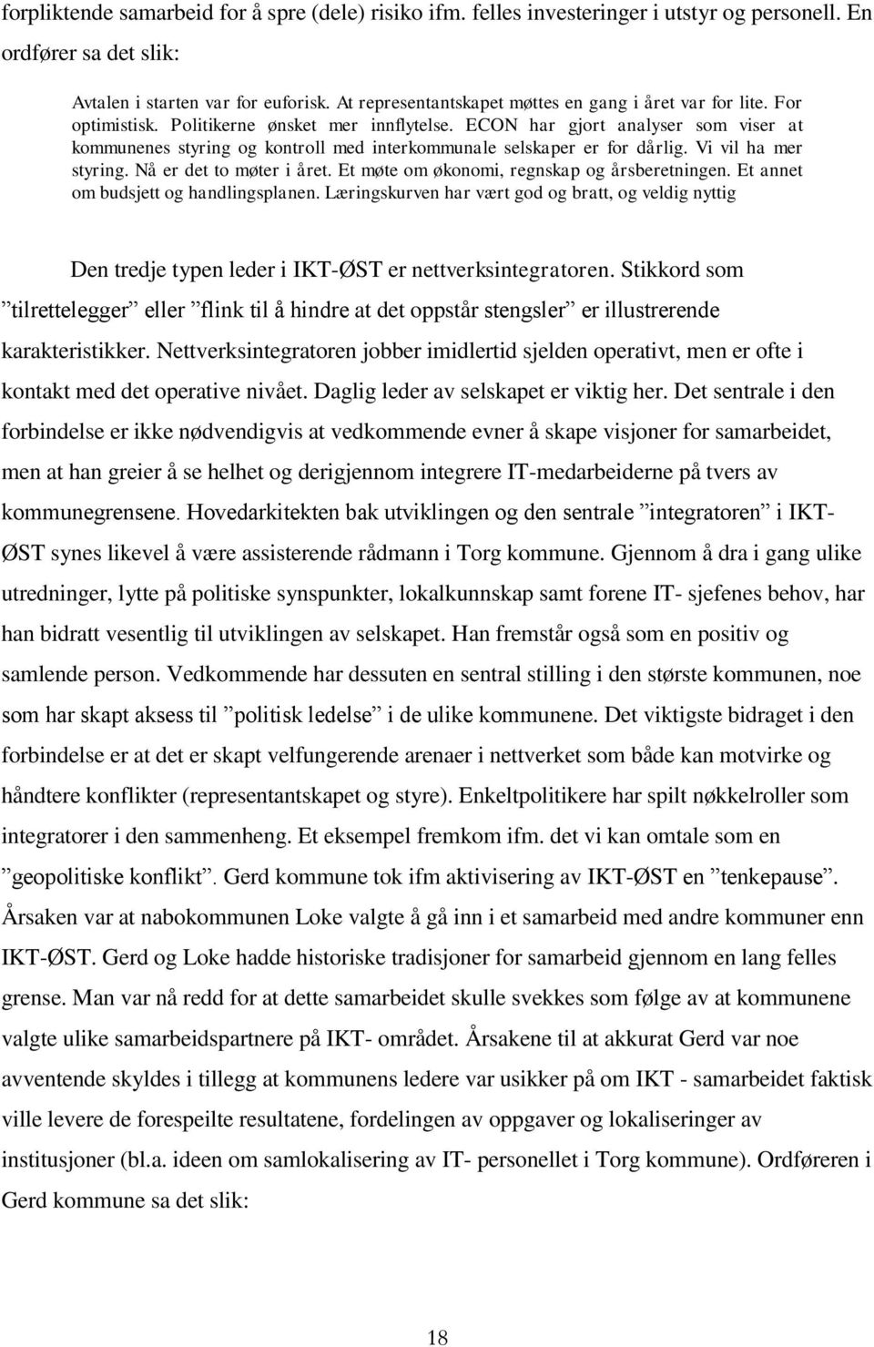 ECON har gjort analyser som viser at kommunenes styring og kontroll med interkommunale selskaper er for dårlig. Vi vil ha mer styring. Nå er det to møter i året.