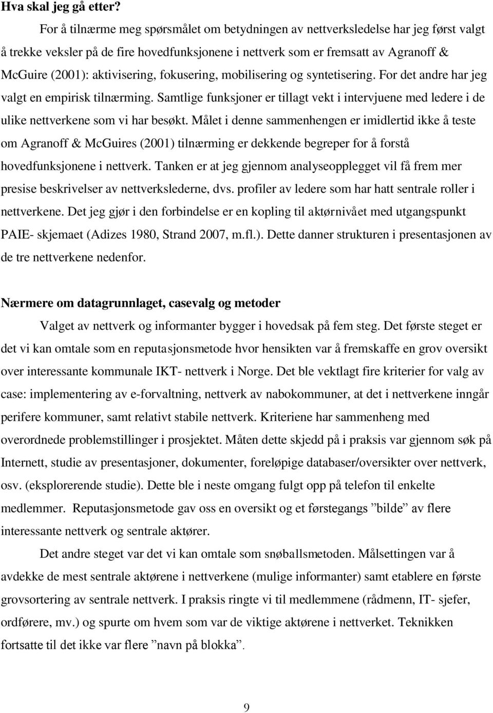 aktivisering, fokusering, mobilisering og syntetisering. For det andre har jeg valgt en empirisk tilnærming.