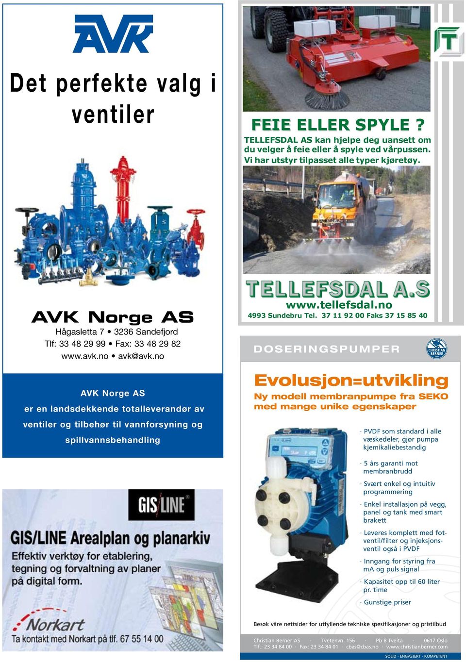 no AVK Norge AS er en landsdekkende totalleverandør av ventiler og tilbehør til vannforsyning og spillvannsbehandling www.tellefsdal.no 4993 Sundebru Tel.