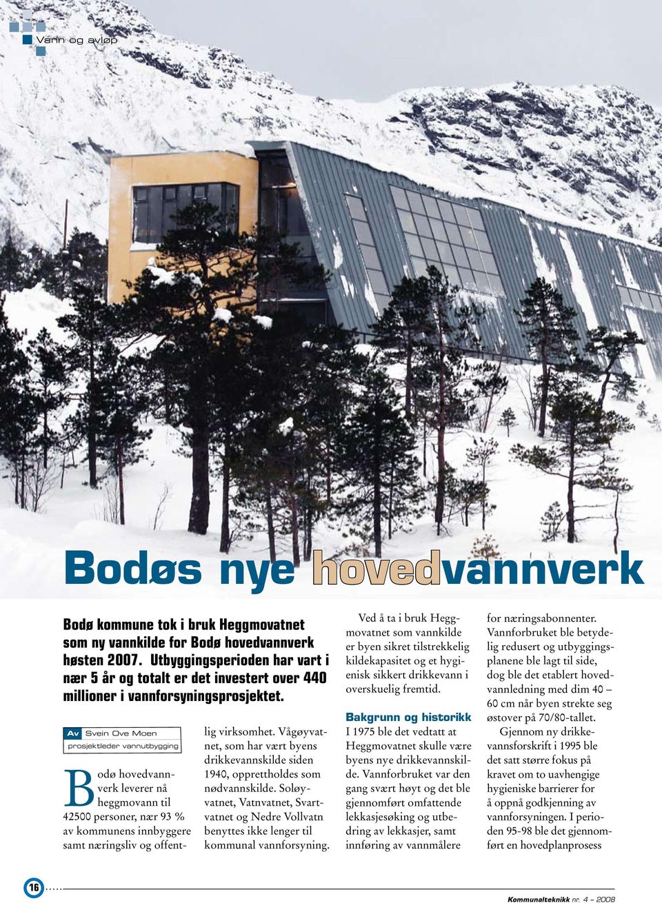 Av Svein Ove Moen prosjektleder vannutbygging Bodø hovedvannverk leverer nå heggmovann til 42500 personer, nær 93 % av kommunens innbyggere samt næringsliv og offentlig virksomhet.