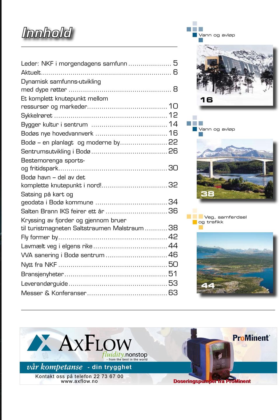 ..30 Bodø havn del av det komplette knutepunkt i nord!... 32 Satsing på kart og geodata i Bodø kommune... 34 Salten Brann IKS feirer ett år.