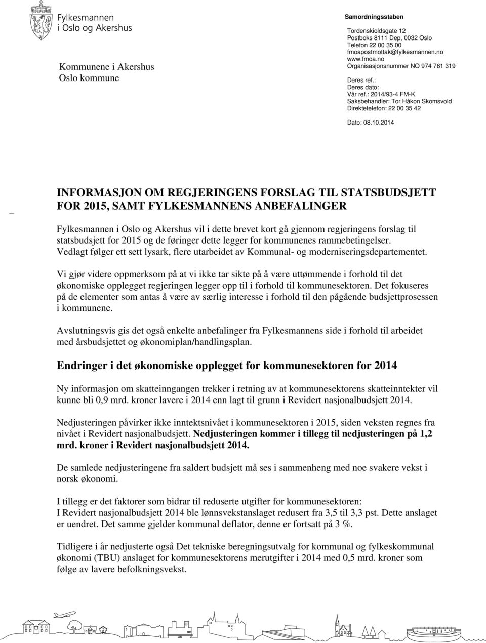 2014 INFORMASJON OM REGJERINGENS FORSLAG TIL STATSBUDSJETT FOR 2015, SAMT FYLKESMANNENS ANBEFALINGER Fylkesmannen i Oslo og Akershus vil i dette brevet kort gå gjennom regjeringens forslag til