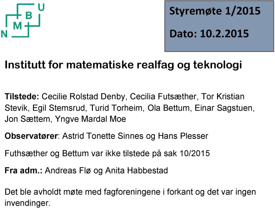 2015 Institutt for matematiske realfag og teknologi Tilstede: Cecilie Rolstad Denby, Cecilia Futsæther, Tor Kristian