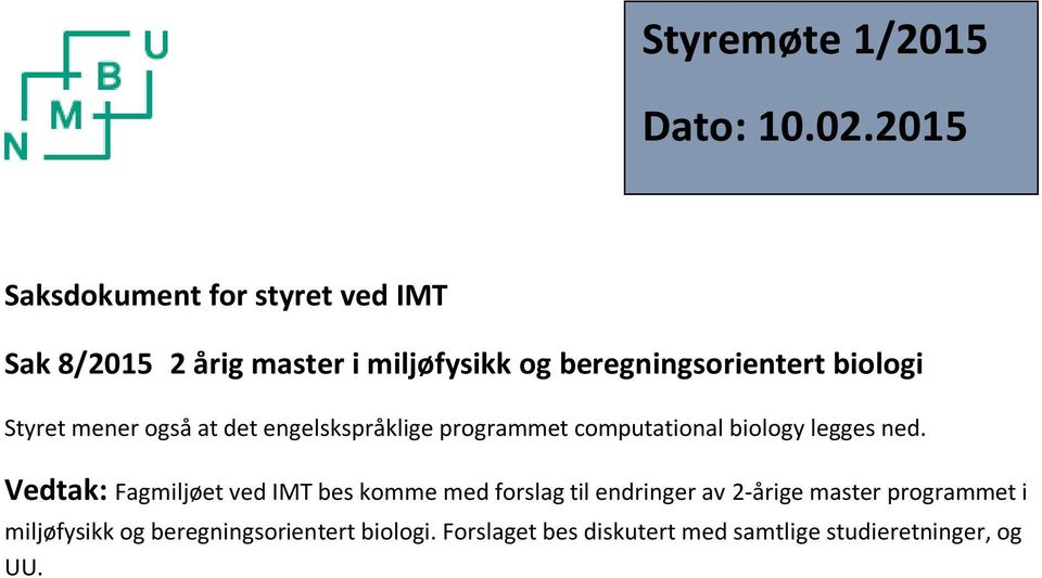 biologi Styret mener også at det engelskspråklige programmet computational biology legges ned.