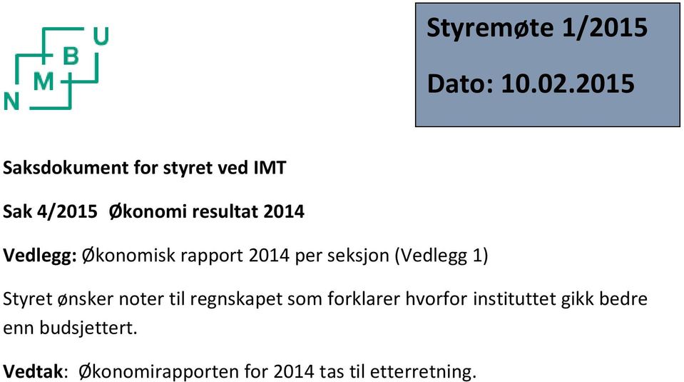 Vedlegg: Økonomisk rapport 2014 per seksjon (Vedlegg 1) Styret ønsker