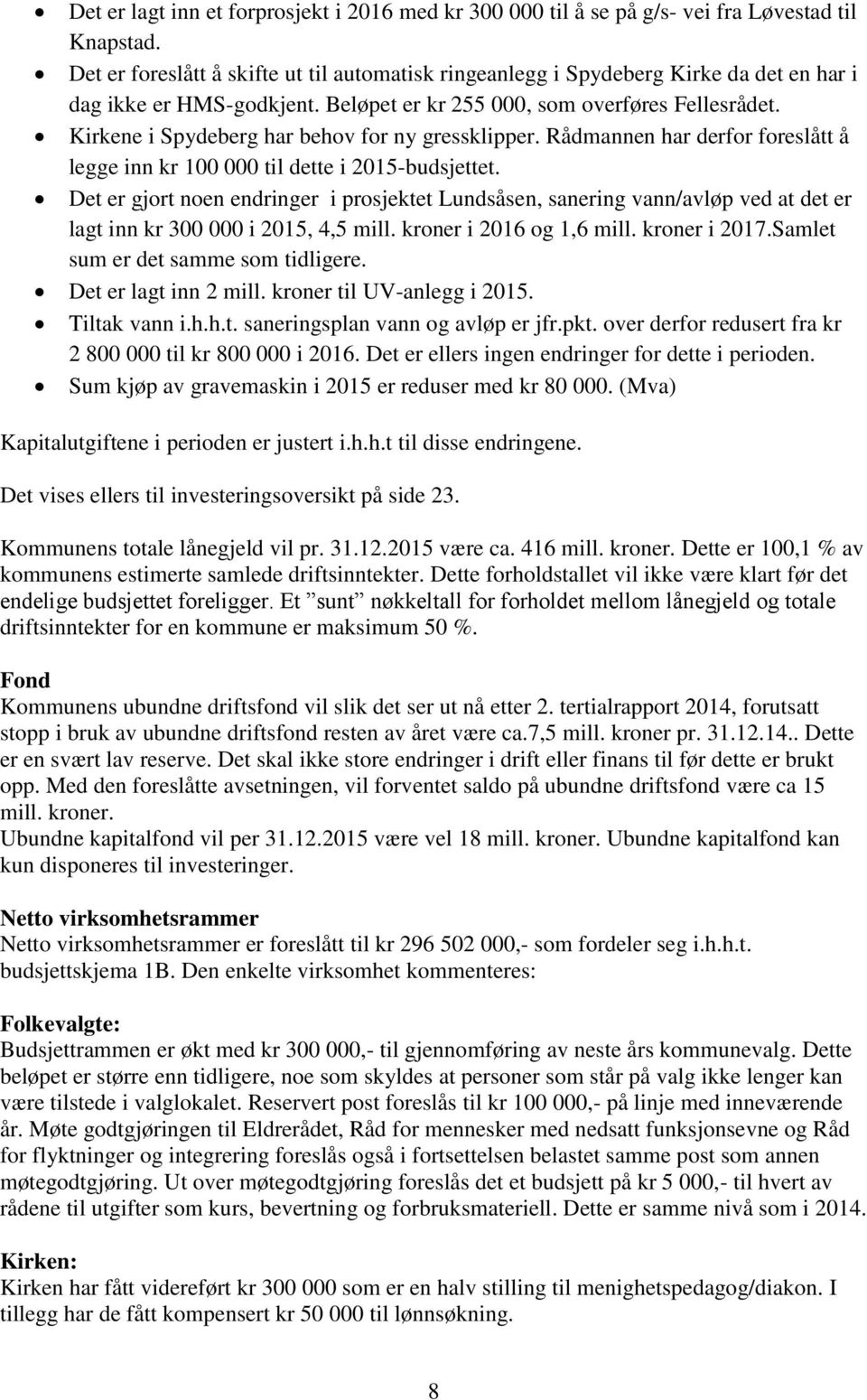 Kirkene i Spydeberg har behov for ny gressklipper. Rådmannen har derfor foreslått å legge inn kr 100 000 til dette i 2015-budsjettet.