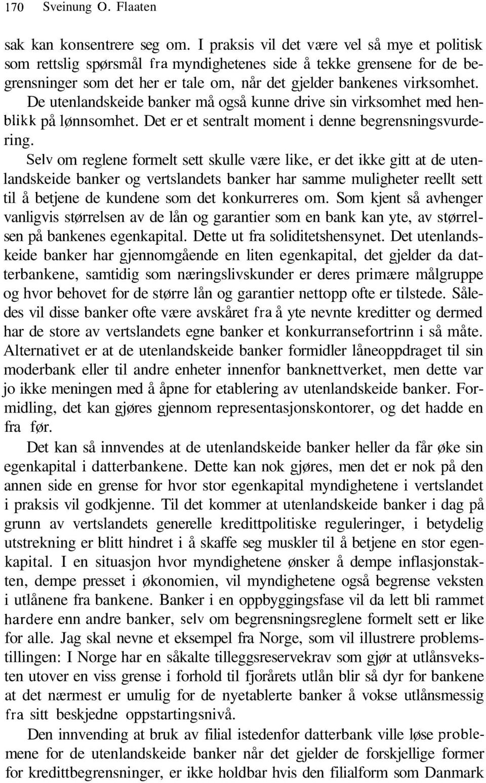 De utenlandskeide banker må også kunne drive sin virksomhet med henblikk på lønnsomhet. Det er et sentralt moment i denne begrensningsvurdering.