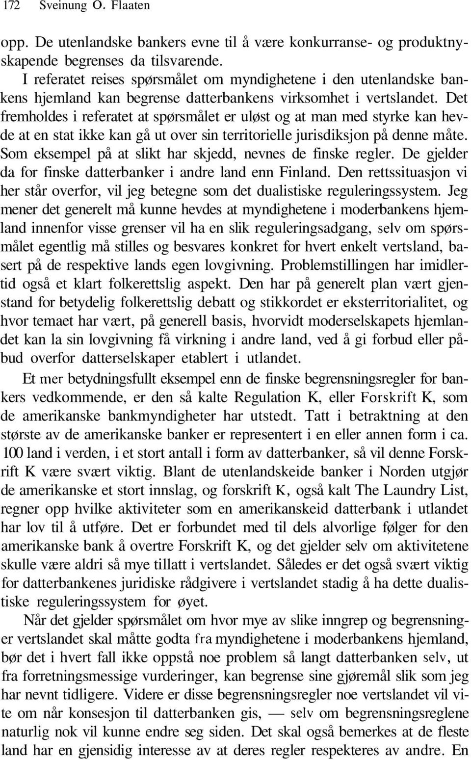 Det fremholdes i referatet at spørsmålet er uløst og at man med styrke kan hevde at en stat ikke kan gå ut over sin territorielle jurisdiksjon på denne måte.