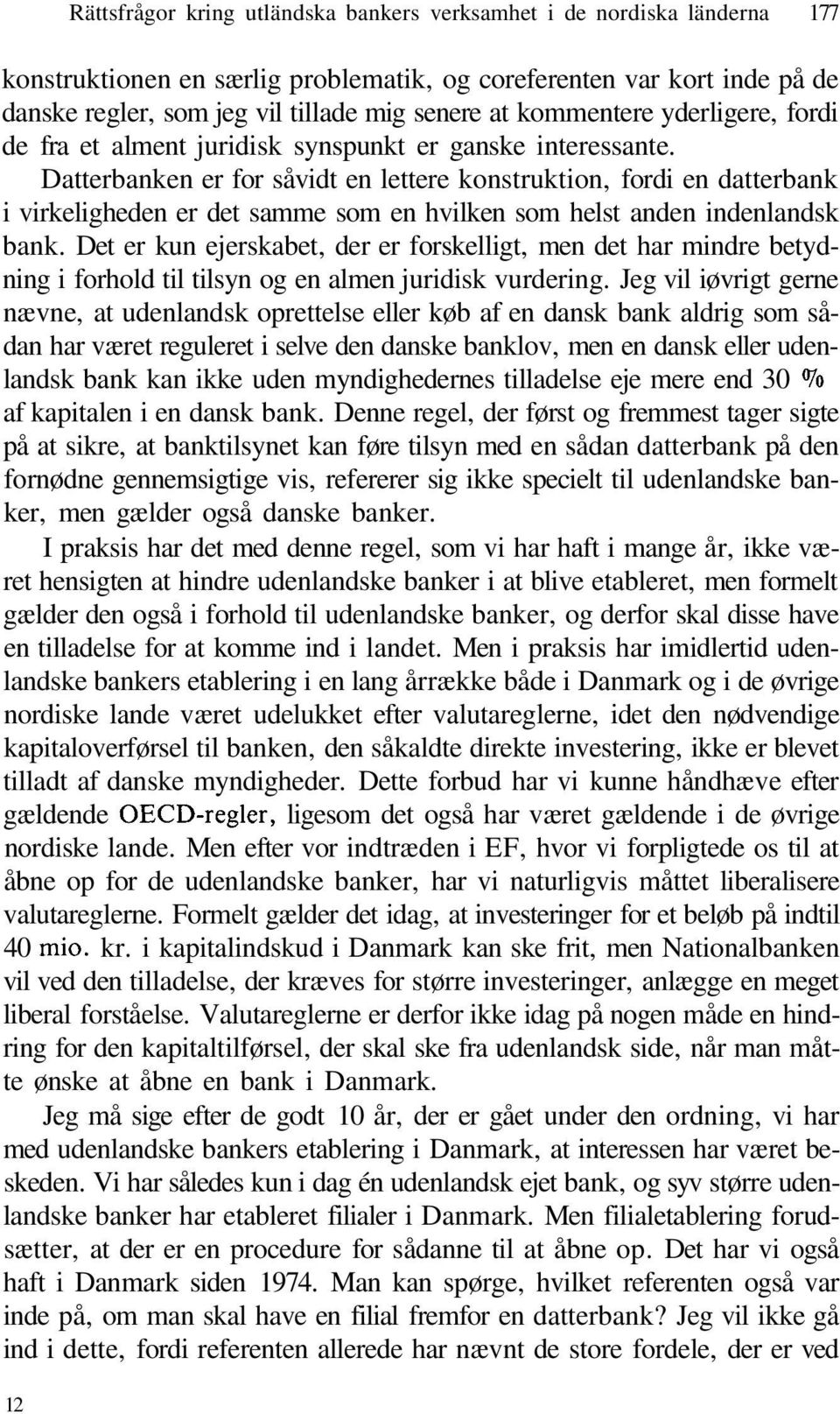 Datterbanken er for såvidt en lettere konstruktion, fordi en datterbank i virkeligheden er det samme som en hvilken som helst anden indenlandsk bank.