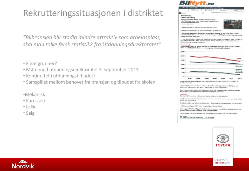 Møte med utdanningsdirektoratet 3. september 2013 Kontinuitet i utdanningstilbudet?