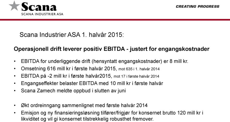 kr. Omsetning 616 mill kr i første halvår 2015, mot 635 i 1.