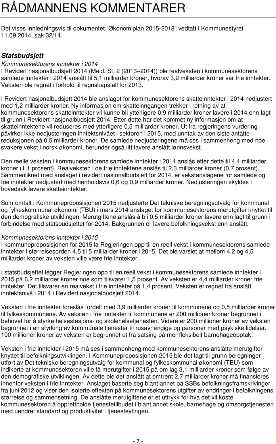 2 (2013 2014)) ble realveksten i kommunesektorens samlede inntekter i 2014 anslått til 5,1 milliarder kroner, hvorav 3,2 milliarder kroner var frie inntekter.