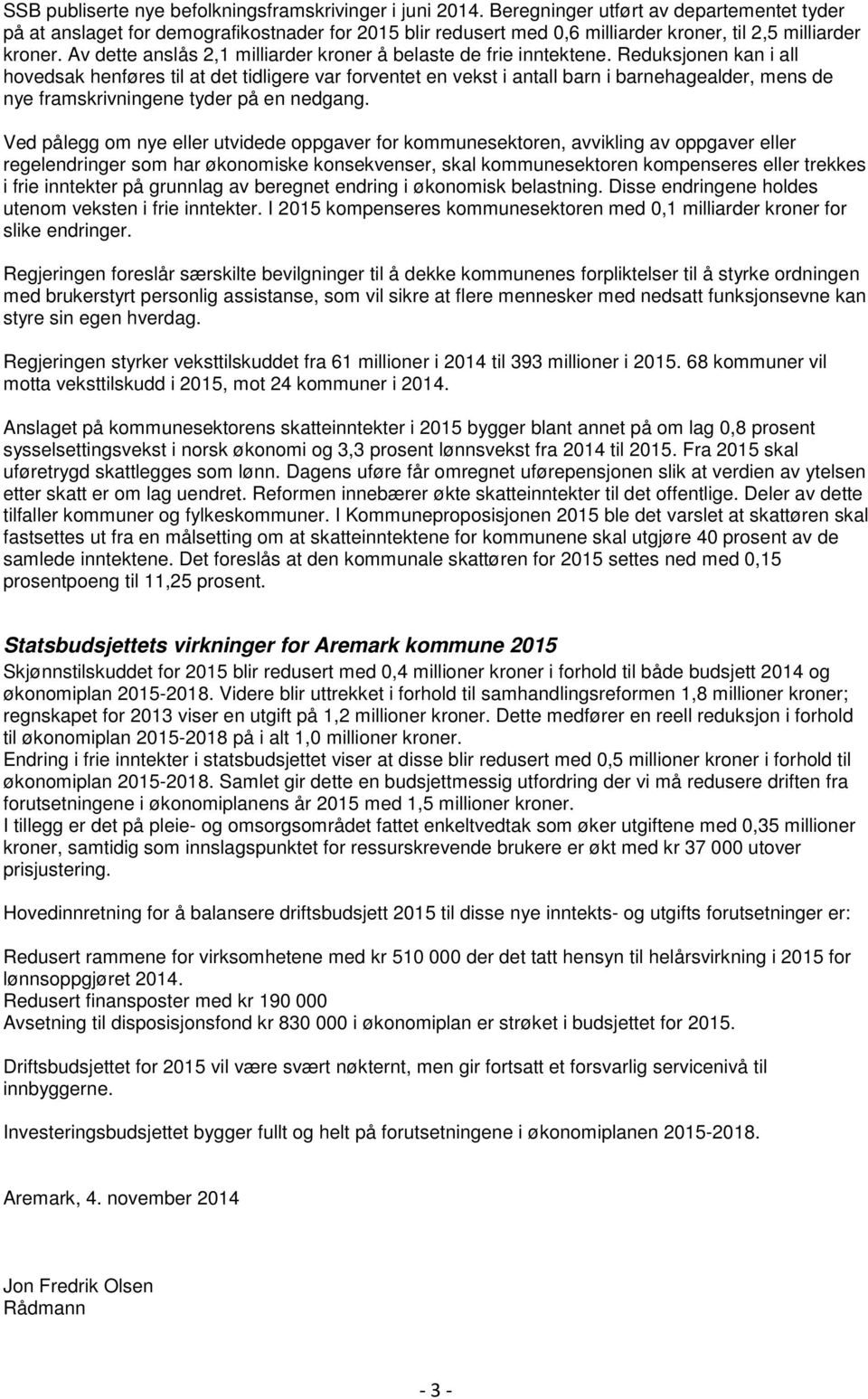 Av dette anslås 2,1 milliarder kroner å belaste de frie inntektene.