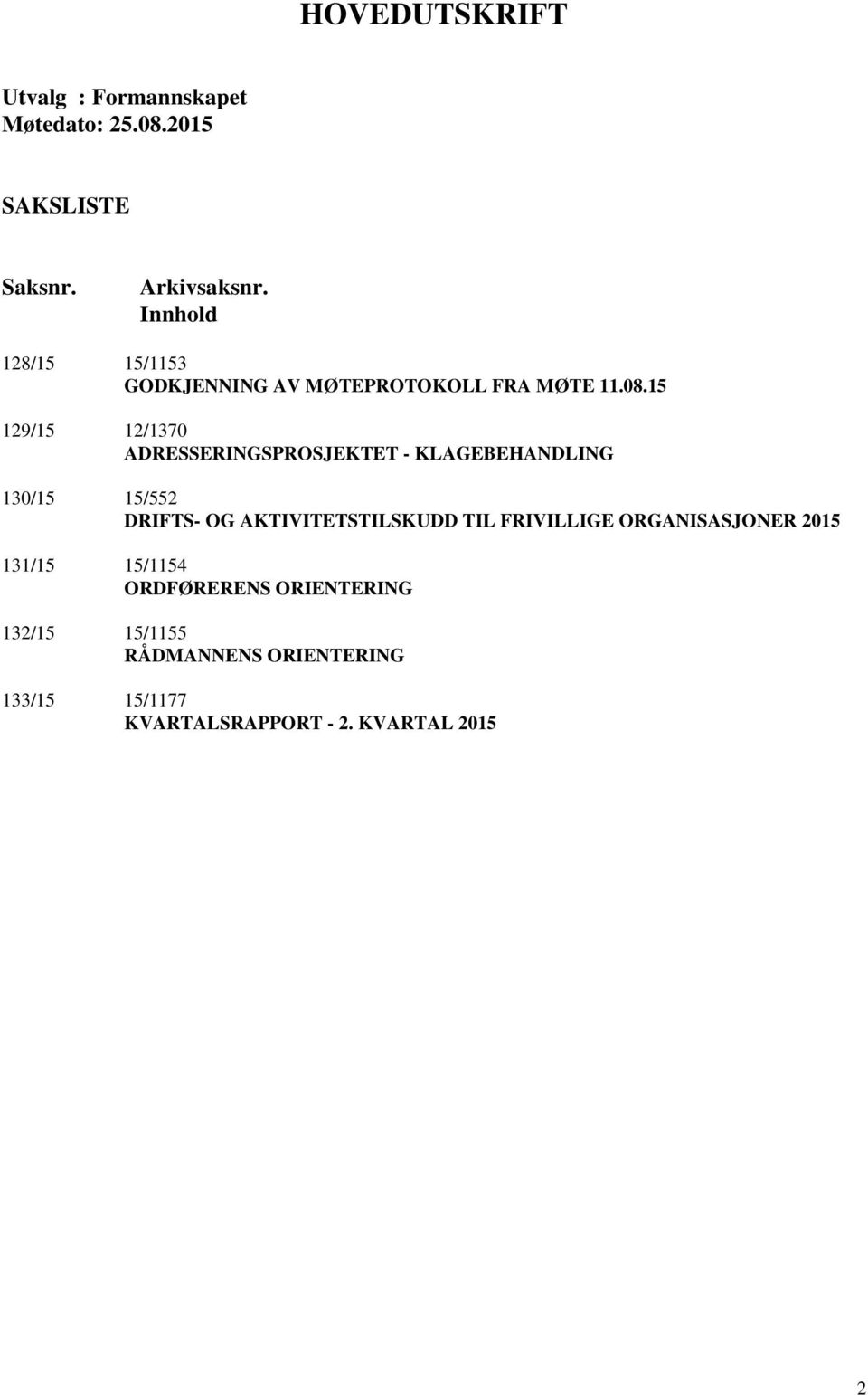 15 129/15 12/1370 ADRESSERINGSPROSJEKTET - KLAGEBEHANDLING 130/15 15/552 DRIFTS- OG AKTIVITETSTILSKUDD