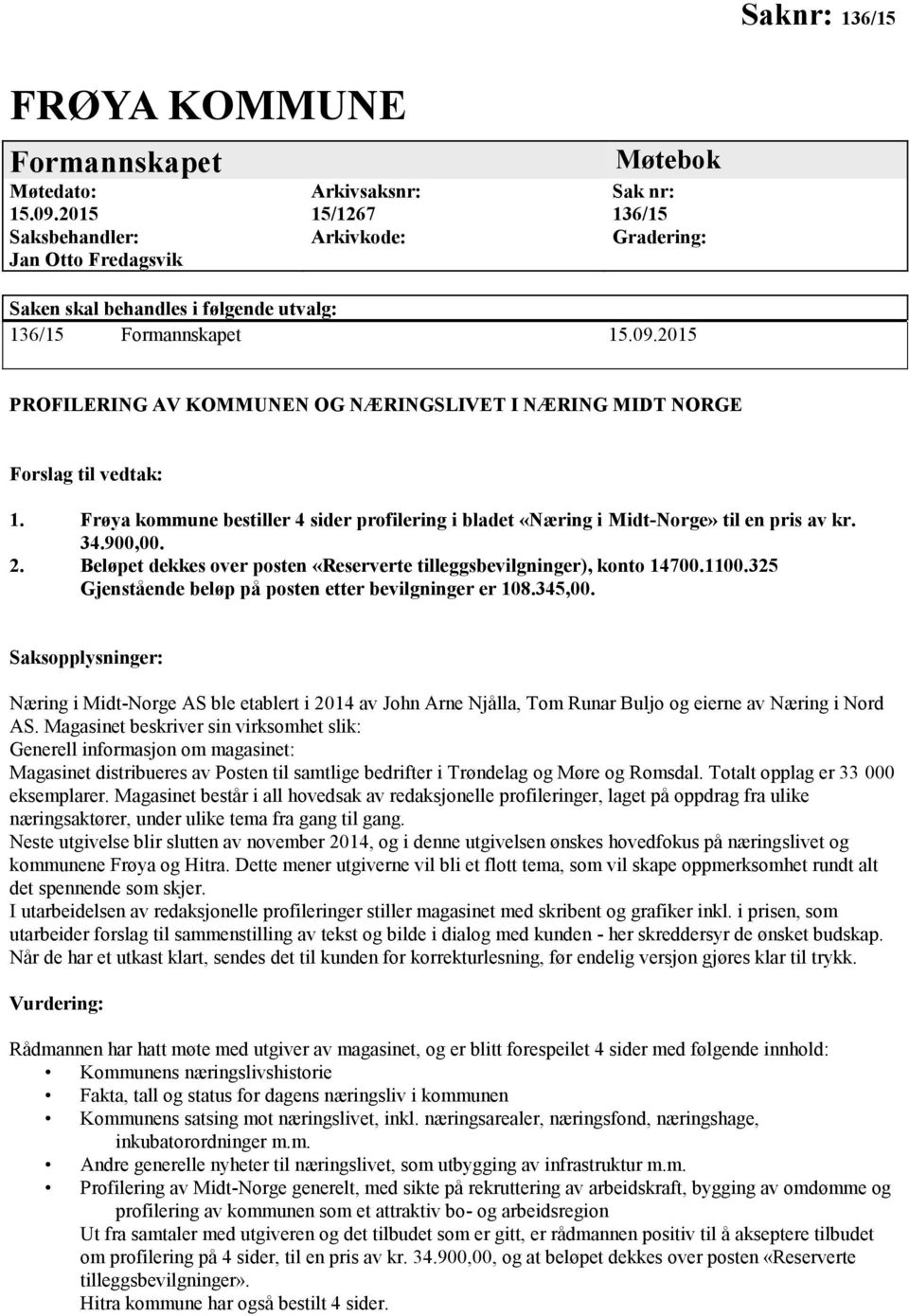 2015 PROFILERING AV KOMMUNEN OG NÆRINGSLIVET I NÆRING MIDT NORGE Forslag til vedtak: 1. Frøya kommune bestiller 4 sider profilering i bladet «Næring i Midt-Norge» til en pris av kr. 34.900,00. 2.