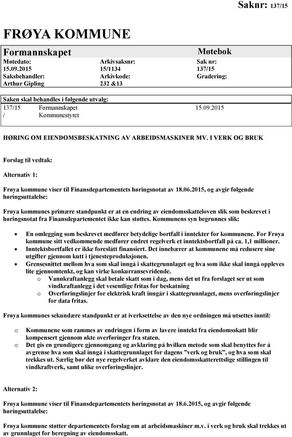 2015 / Kommunestyret HØRING OM EIENDOMSBESKATNING AV ARBEIDSMASKINER MV. I VERK OG BRUK Forslag til vedtak: Alternativ 1: Frøya kommune viser til Finansdepartementets høringsnotat av 18.06.