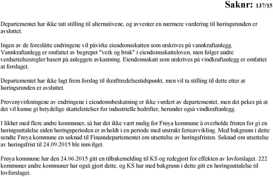 Vannkraftanlegg er omfattet av begrepet "verk og bruk" i eiendomsskatteloven, men følger andre verdsettelsesregler basert på anleggets avkastning.