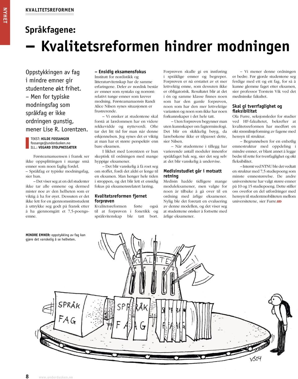 : VEGARD STOLPNESSÆTER Førsteamanuensen i fransk ser ikke oppsplittingen i mange små emner som noen faglig fordel. Språkfag er typiske modningsfag, sier hun.