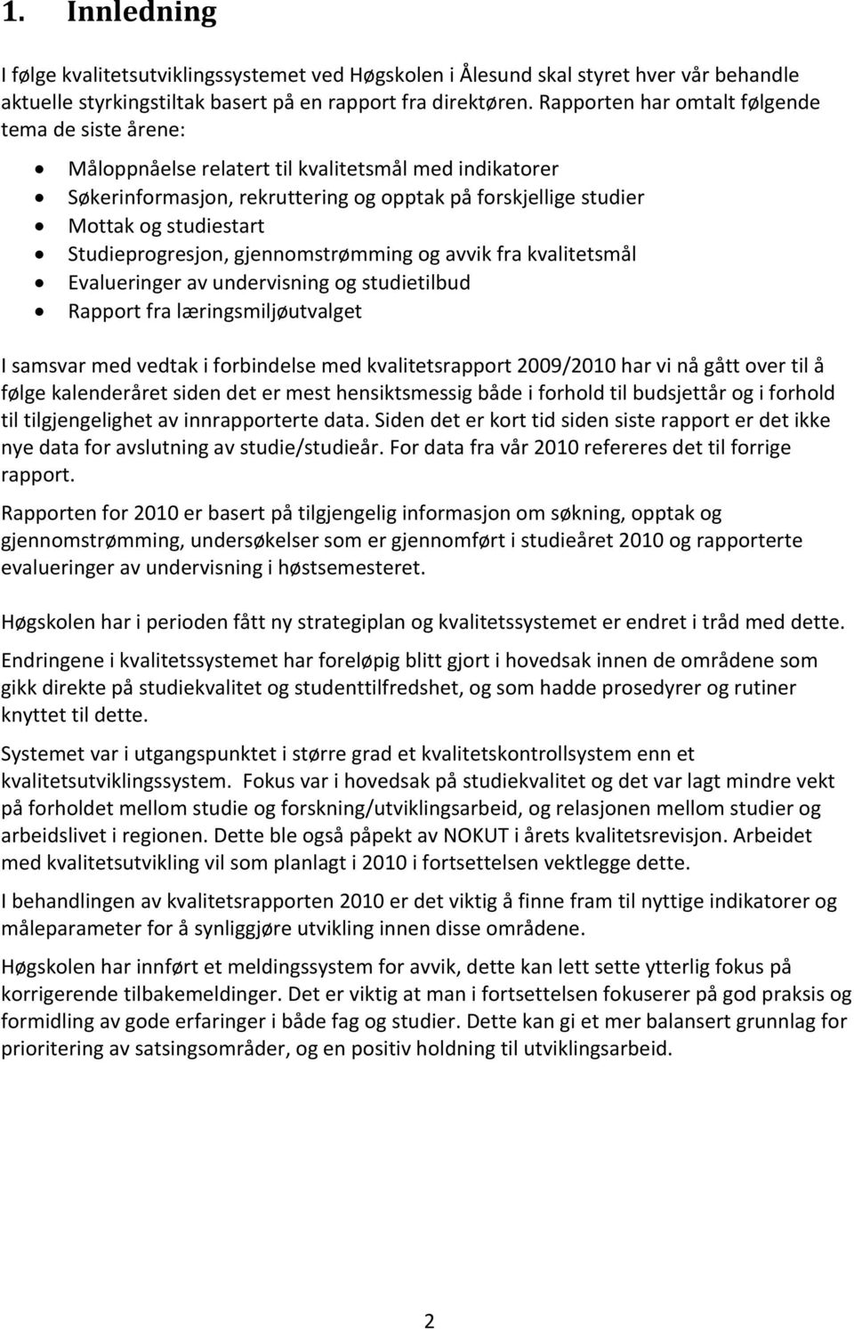 Studieprogresjon, gjennomstrømming og avvik fra kvalitetsmål Evalueringer av undervisning og studietilbud Rapport fra læringsmiljøutvalget I samsvar med vedtak i forbindelse med kvalitetsrapport